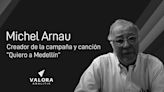 Falleció Michel Arnau, gran creativo y publicista de la campaña ‘Quiero a Medellín’