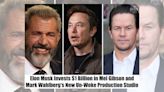 Elon Musk Invested $1B Into Mel Gibson and Mark Wahlberg's 'Un-Woke' Production Studio?