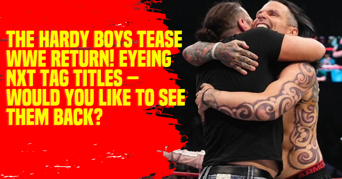 The Hardy Boys Tease WWE Return! Eyeing NXT Tag Titles – Would You Like to See Them Back #WWE #NXT #HardyBoys