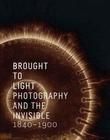 Brought to Light: Photography and the Invisible, 1840-1900