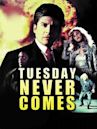 Tuesday Never Comes