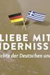 Liebe mit Hindernissen: Die Geschichte der Deutschen und Griechen