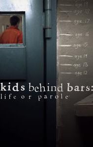 Kids Behind Bars: Life or Parole