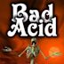 Bad Acid