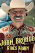 John Bronco Rides Again