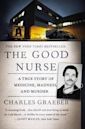 The Good Nurse: A True Story of Medicine, Madness, and Murder