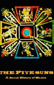 The Five Suns: A Sacred History of Mexico
