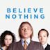 Believe Nothing