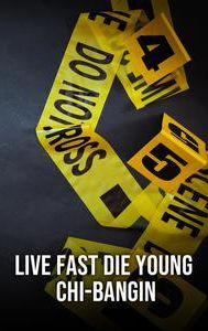 Live Fast Die Young: Chi-Bangin