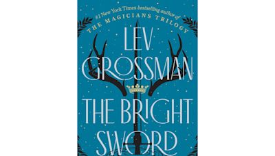 Book Review: The Knights of Camelot search for a new king in Lev Grossman’s 'The Bright Sword'