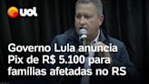 Auxílio ao RS: Governo Lula anuncia Pix de R$ 5.100 para famílias afetadas pela enchente