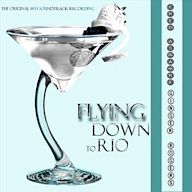 Flying Down to Rio [The Original 1933 Soundtrack Recording]