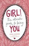 Girl! The Ultimate Guide to Being You