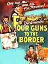 Four Guns to the Border