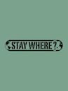 Stay Where?