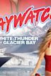 Baywatch: White Thunder at Glacier Bay