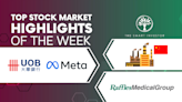 Top Stock Market Highlights of the Week: China’s Factory Activity, UOB, Meta Platforms and Raffles Medical Group