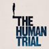 The Human Trial