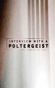 Interview with a Poltergeist