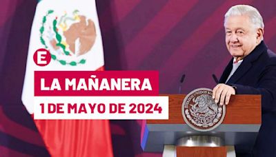 La 'Mañanera' hoy de López Obrador: Temas de la conferencia del 1 de mayo de 2024