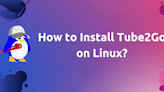 How to Install Tube2Go on Linux? - LinuxForDevices