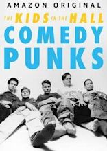 The Kids in the Hall: Comedy Punks | TVmaze