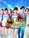 We Are Rockets!