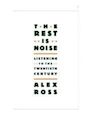 The Rest Is Noise: Listening to the Twentieth Century