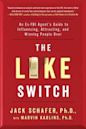 The Like Switch: An Ex-FBI Agent's Guide to Influencing, Attracting, and Winning People Over