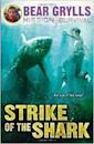 Strike of the Shark (Bear Grylls Mission Survival #6)