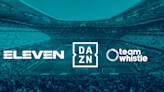 Sports Streamer DAZN Completes Takeover Of Eleven Group And Social Media Agency Team Whistle
