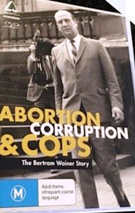 Abortion, Corruption and Cops: The Bertram Wainer Story