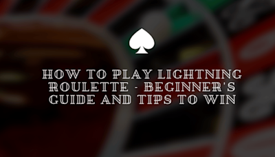 How To Play Lightning Roulette 2024: Beginner's Guide And Tips To Win