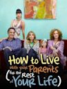 How to Live With Your Parents (For the Rest of Your Life)