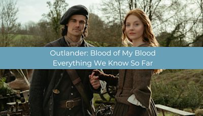 Outlander: Blood of My Blood: First Look Photos and Everything We Know So Far - TV Fanatic