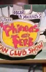 Oscar and Michael's Phineas and Ferb Fan Club Show