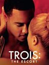 Trois 3: The Escort