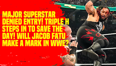 Major Superstar Denied Entry! Triple H Steps In to Save the Day! Will Jacob Fatu Make a Mark in WWE #WWE #JacobFatu