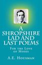 A Shropshire Lad and Last Poems: For the Love of Moses
