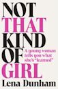 Not That Kind of Girl: A Young Woman Tells You What She's "Learned"