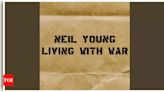 Neil Young’s 'Living With War': A timeless protest album | World News - Times of India