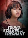 Young, Stalked and Pregnant