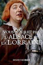 Vous n'aurez pas l'Alsace et la Lorraine (film) - Réalisateurs, Acteurs ...