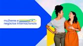 Programa Mulheres e Negócios Internacionais da ApexBrasil quer conhecer novas histórias - Drops de Jogos