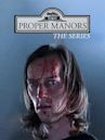 Proper Manors: The Series