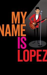 My Name Is Lopez