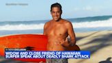 Widow, close friend of Tamayo Perry, the surfer and actor killed in Hawaii shark attack, speak out