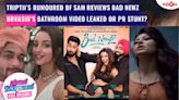 Triptii's Rumored BF REVIEWS her film Bad Newz | Urvashi's 'leaked' bathroom video a PR stunt?