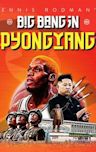 Dennis Rodman's Big Bang in Pyongyang