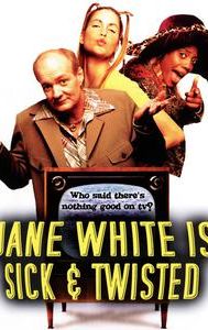 Jane White Is Sick and Twisted